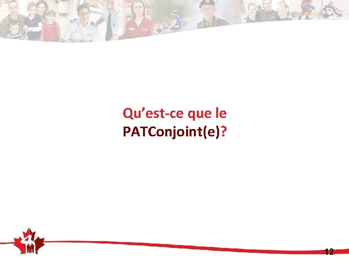 Qu’est-ce que le PATConjoint(e)? 12 