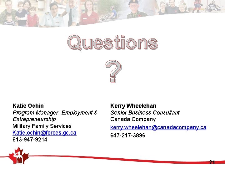 Questions ? Katie Ochin Program Manager- Employment & Entrepreneurship Military Family Services Katie. ochin@forces.