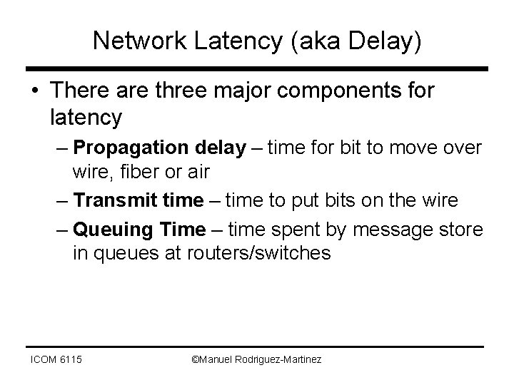 Network Latency (aka Delay) • There are three major components for latency – Propagation