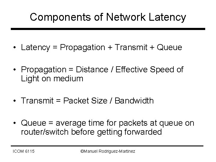 Components of Network Latency • Latency = Propagation + Transmit + Queue • Propagation