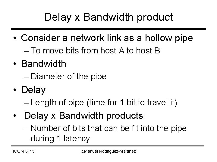 Delay x Bandwidth product • Consider a network link as a hollow pipe –