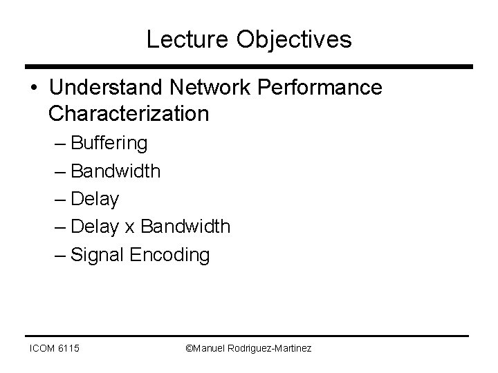 Lecture Objectives • Understand Network Performance Characterization – Buffering – Bandwidth – Delay x