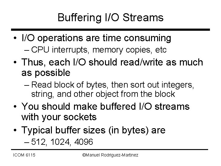 Buffering I/O Streams • I/O operations are time consuming – CPU interrupts, memory copies,