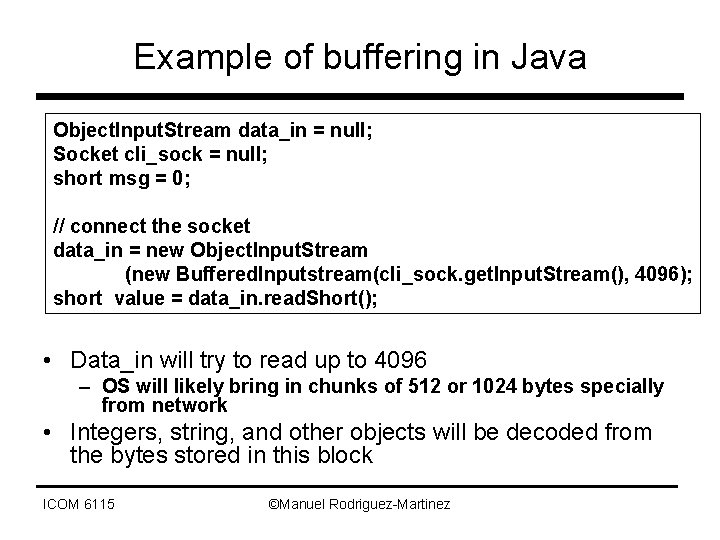 Example of buffering in Java Object. Input. Stream data_in = null; Socket cli_sock =