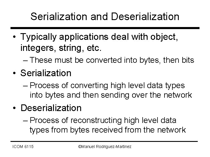 Serialization and Deserialization • Typically applications deal with object, integers, string, etc. – These