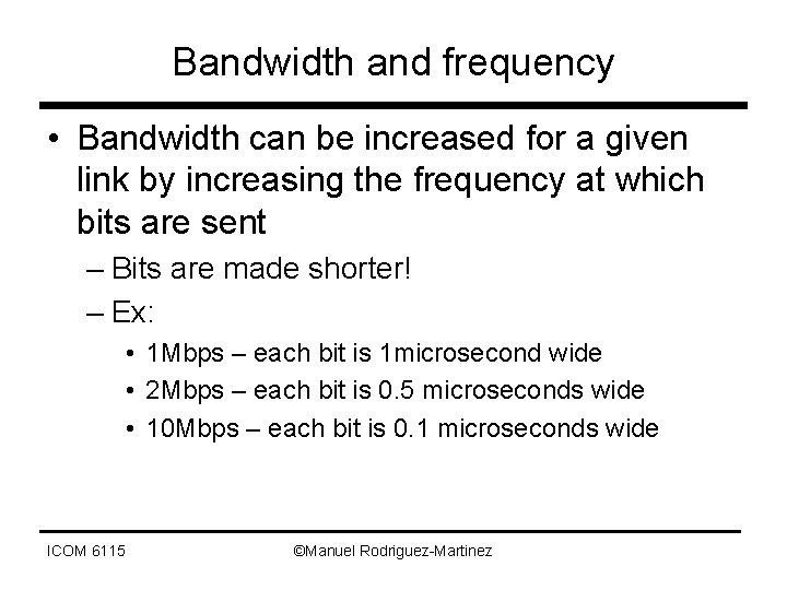 Bandwidth and frequency • Bandwidth can be increased for a given link by increasing
