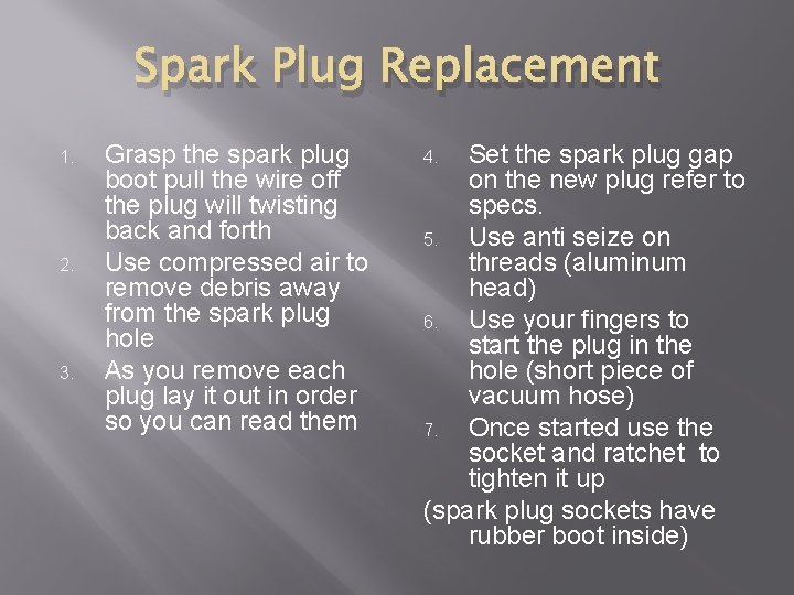 Spark Plug Replacement 1. 2. 3. Grasp the spark plug boot pull the wire