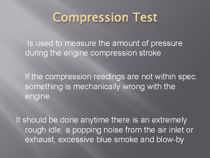 Compression Test Is used to measure the amount of pressure during the engine compression
