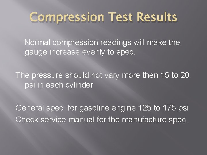 Compression Test Results Normal compression readings will make the gauge increase evenly to spec.