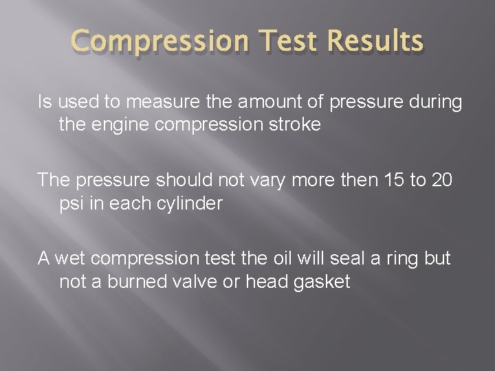 Compression Test Results Is used to measure the amount of pressure during the engine