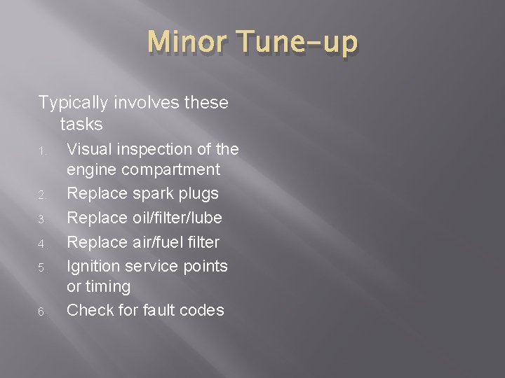 Minor Tune-up Typically involves these tasks 1. 2. 3. 4. 5. 6. Visual inspection