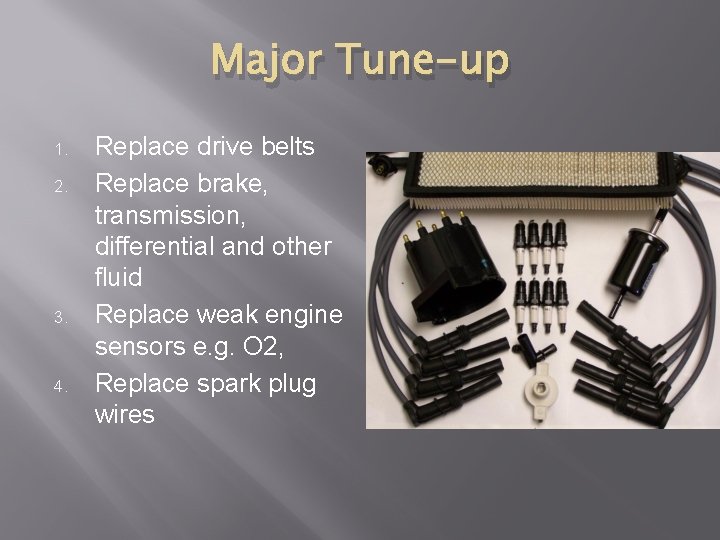 Major Tune-up 1. 2. 3. 4. Replace drive belts Replace brake, transmission, differential and