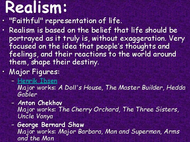 Realism: • "Faithful" representation of life. • Realism is based on the belief that