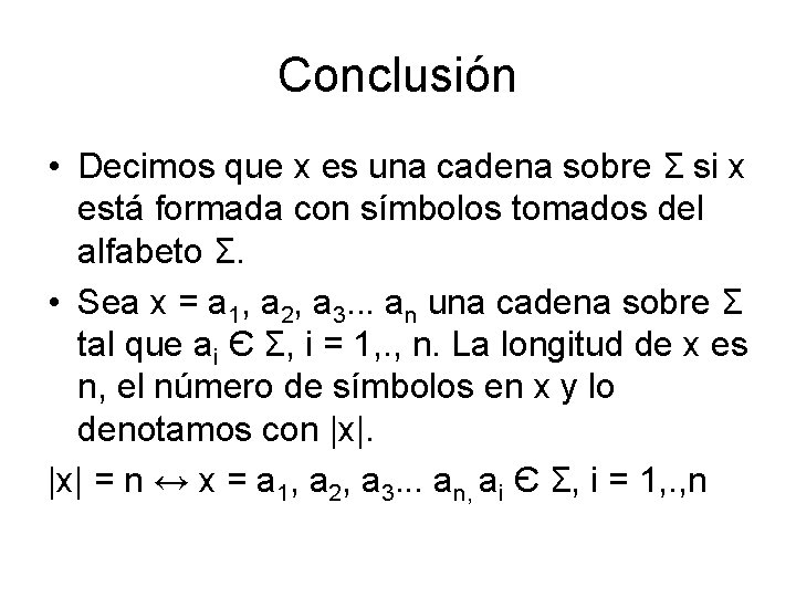 Conclusión • Decimos que x es una cadena sobre Σ si x está formada