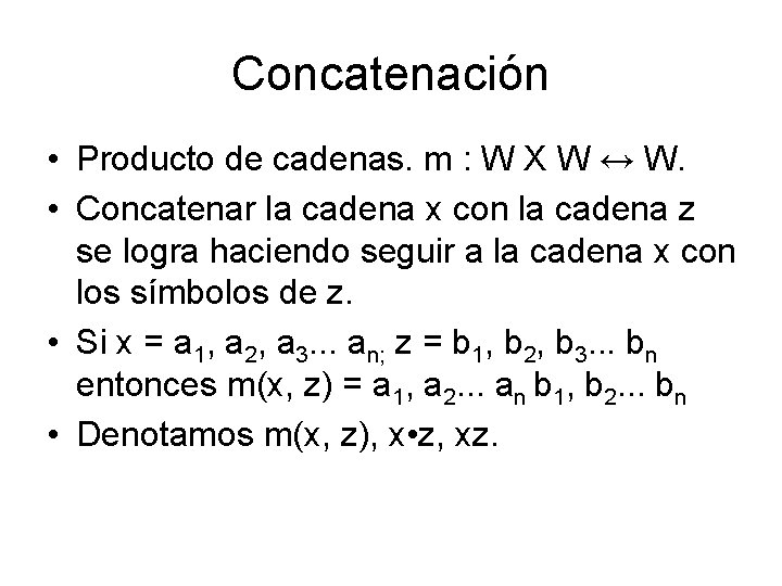Concatenación • Producto de cadenas. m : W X W ↔ W. • Concatenar