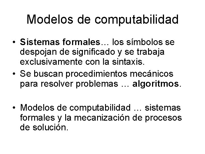 Modelos de computabilidad • Sistemas formales… los símbolos se despojan de significado y se