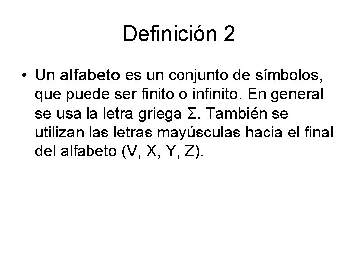 Definición 2 • Un alfabeto es un conjunto de símbolos, que puede ser finito