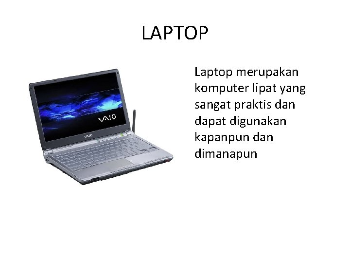 LAPTOP Laptop merupakan komputer lipat yang sangat praktis dan dapat digunakan kapanpun dan dimanapun