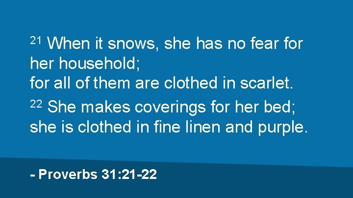 When it snows, she has no fear for her household; for all of them
