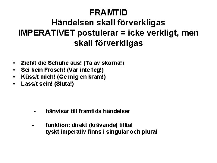 FRAMTID Händelsen skall förverkligas IMPERATIVET postulerar = icke verkligt, men skall förverkligas • •