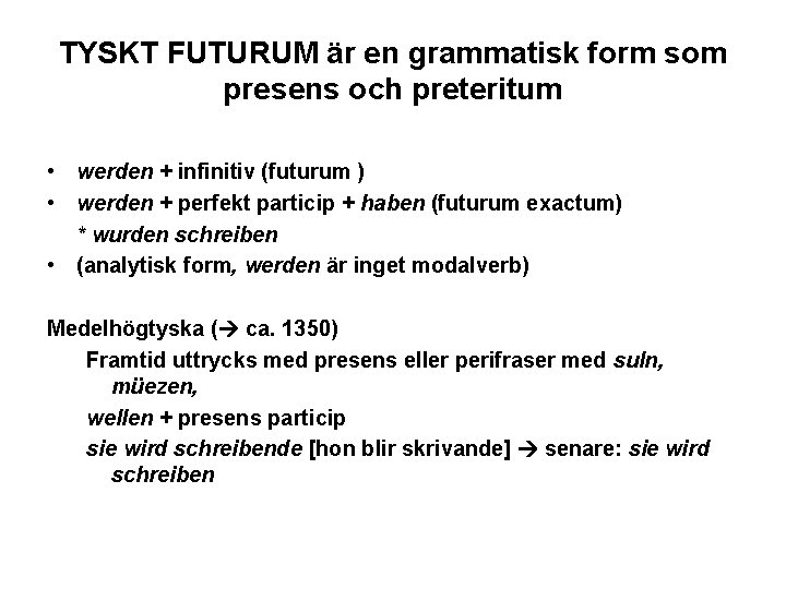 TYSKT FUTURUM är en grammatisk form som presens och preteritum • werden + infinitiv