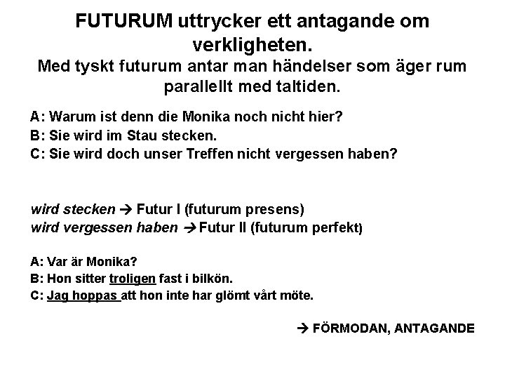 FUTURUM uttrycker ett antagande om verkligheten. Med tyskt futurum antar man händelser som äger