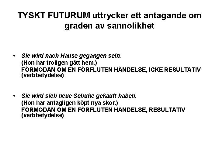 TYSKT FUTURUM uttrycker ett antagande om graden av sannolikhet • Sie wird nach Hause