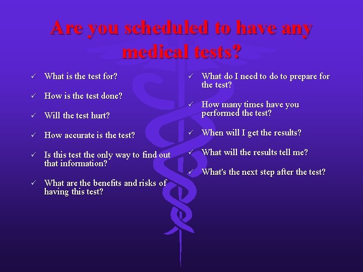 Are you scheduled to have any medical tests? ü What is the test for?