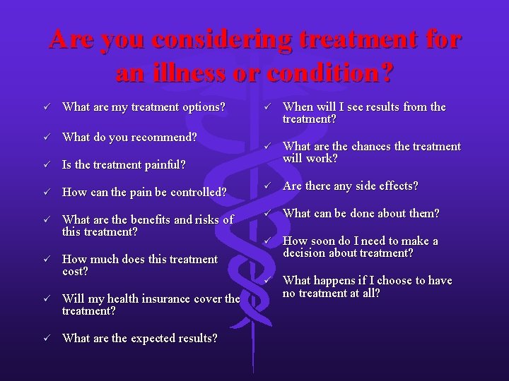 Are you considering treatment for an illness or condition? ü What are my treatment