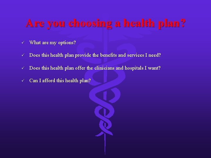 Are you choosing a health plan? ü What are my options? ü Does this