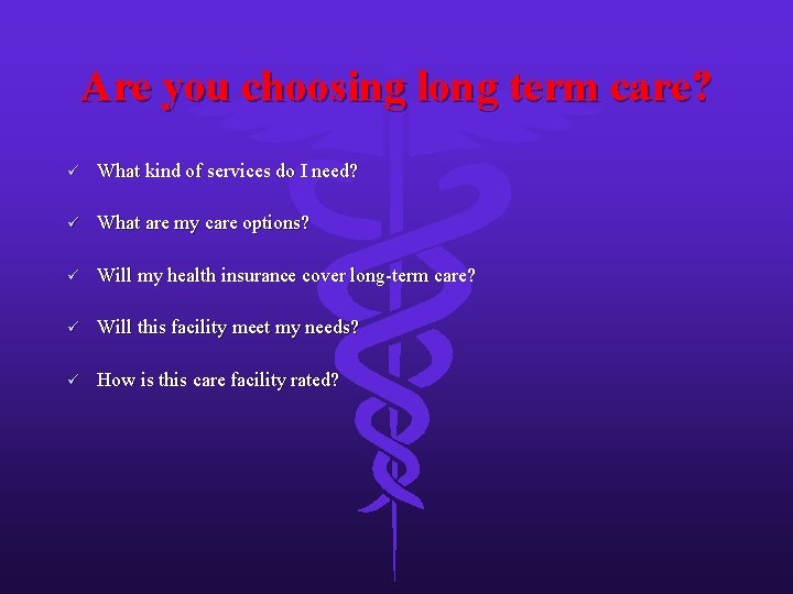 Are you choosing long term care? ü What kind of services do I need?