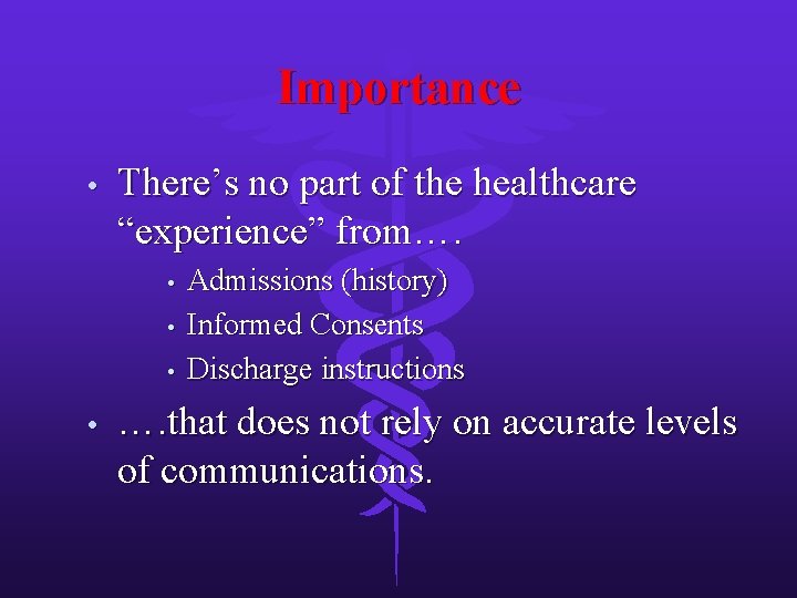 Importance • There’s no part of the healthcare “experience” from…. • • Admissions (history)