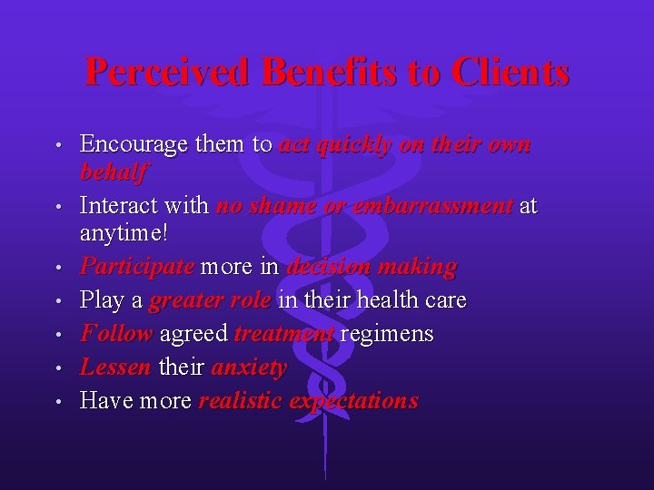 Perceived Benefits to Clients • • Encourage them to act quickly on their own