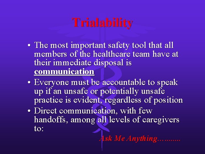 Trialability • The most important safety tool that all members of the healthcare team