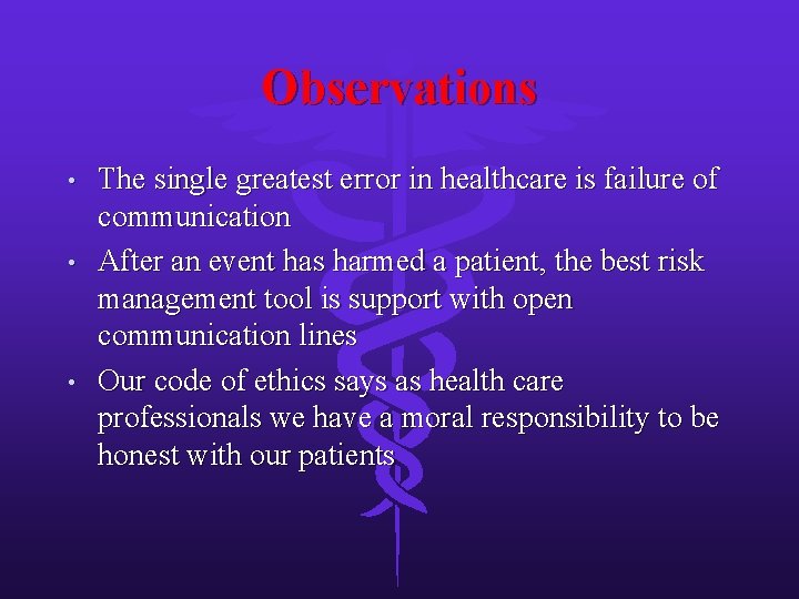 Observations • • • The single greatest error in healthcare is failure of communication