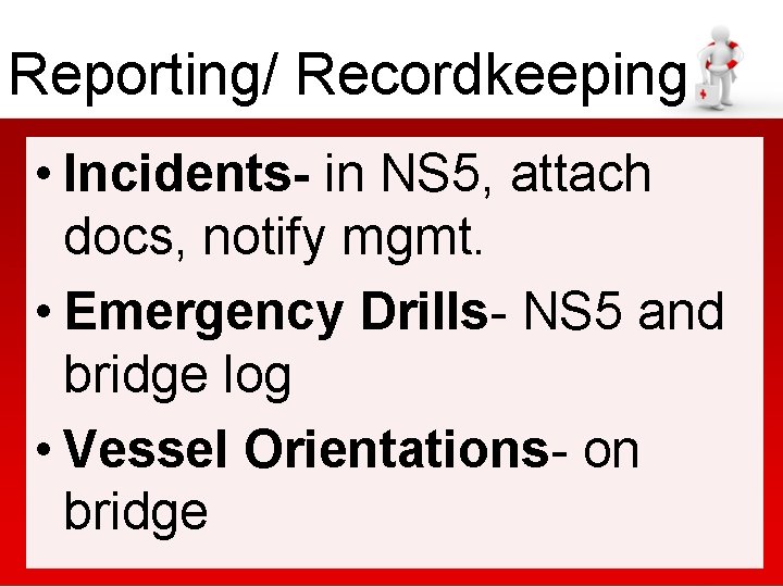 Reporting/ Recordkeeping • Incidents- in NS 5, attach docs, notify mgmt. • Emergency Drills-