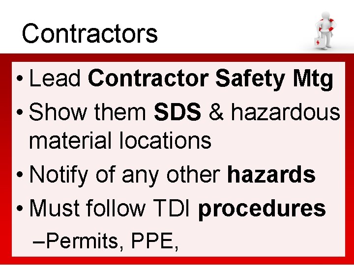 Contractors • Lead Contractor Safety Mtg • Show them SDS & hazardous material locations