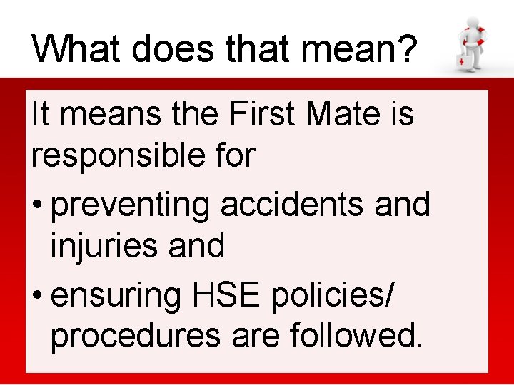 What does that mean? It means the First Mate is responsible for • preventing