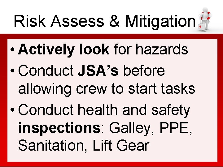 Risk Assess & Mitigation • Actively look for hazards • Conduct JSA’s before allowing