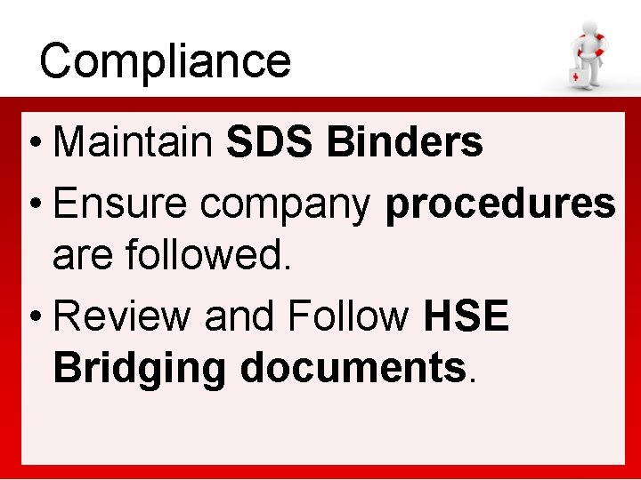 Compliance • Maintain SDS Binders • Ensure company procedures are followed. • Review and