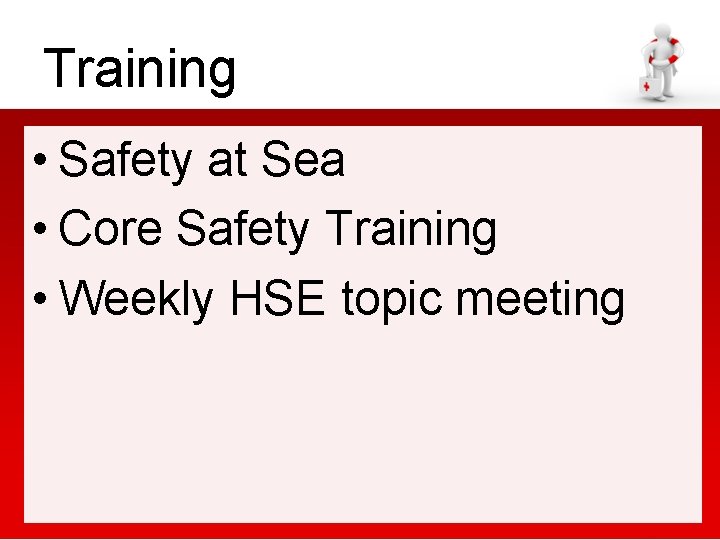 Training • Safety at Sea • Core Safety Training • Weekly HSE topic meeting