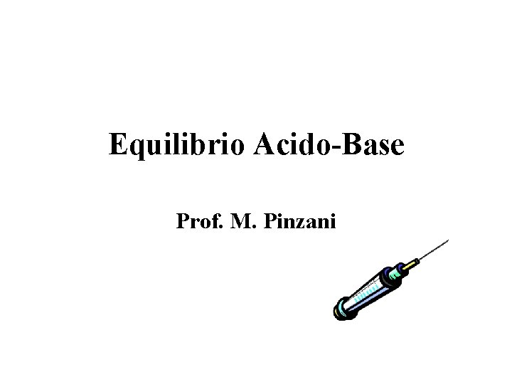 Equilibrio Acido-Base Prof. M. Pinzani 