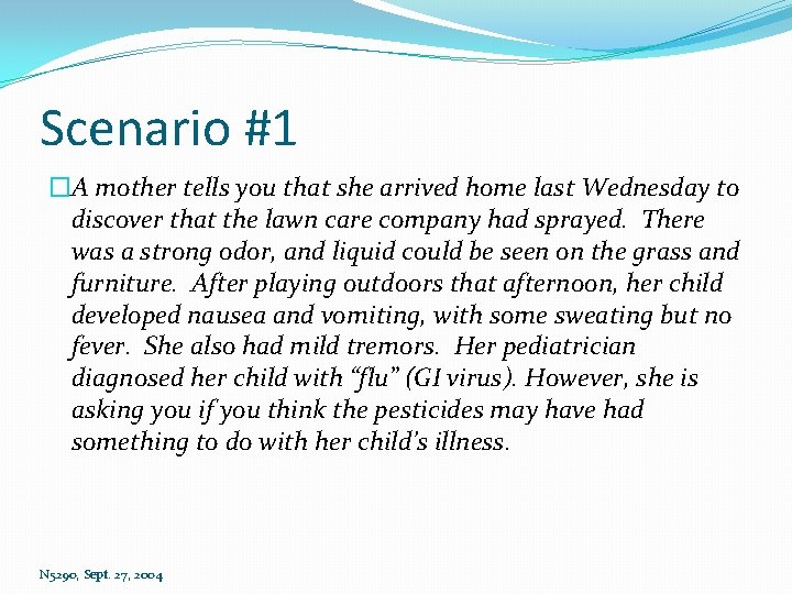 Scenario #1 �A mother tells you that she arrived home last Wednesday to discover