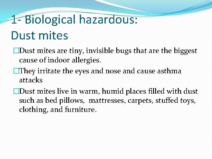 1 - Biological hazardous: Dust mites �Dust mites are tiny, invisible bugs that are