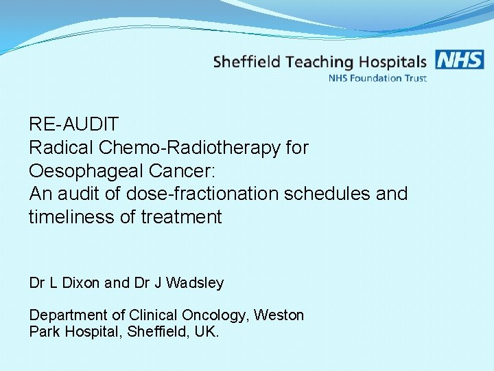 RE-AUDIT Radical Chemo-Radiotherapy for Oesophageal Cancer: An audit of dose-fractionation schedules and timeliness of RE-AUDIT Radical Chemo-Radiotherapy for Oesophageal Cancer: An audit of dose-fractionation schedules and timeliness of