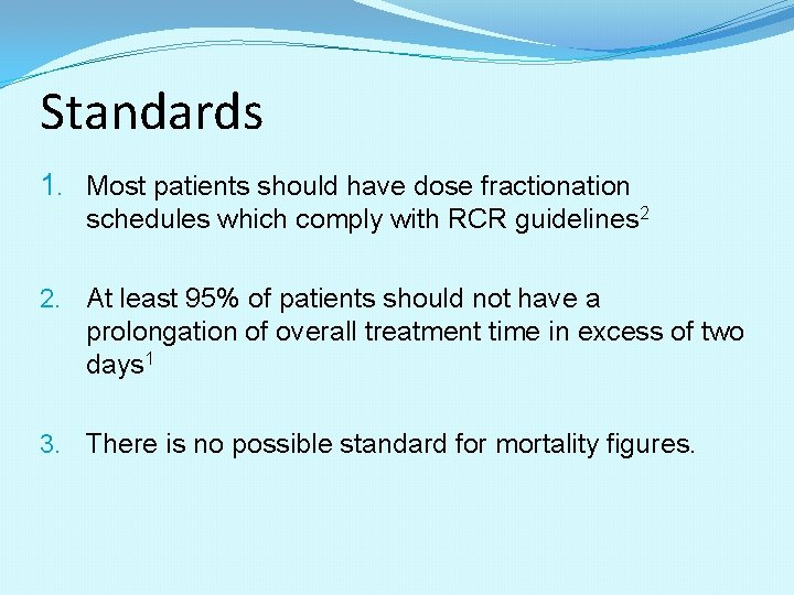 Standards 1. Most patients should have dose fractionation schedules which comply with RCR guidelines Standards 1. Most patients should have dose fractionation schedules which comply with RCR guidelines