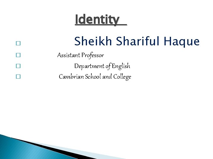 Identity � � Sheikh Shariful Haque Assistant Professor Department of English Cambrian School and
