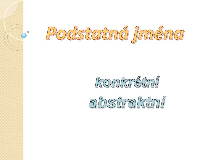 Podstatná jména konkrétní abstraktní 