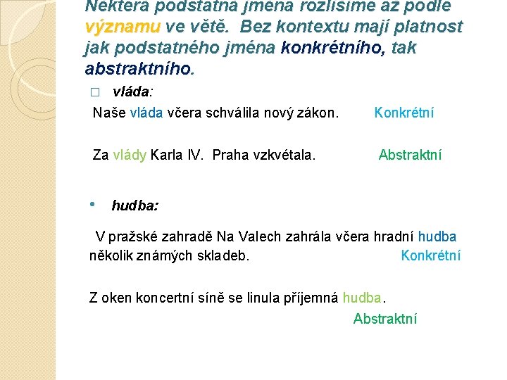 Některá podstatná jména rozlišíme až podle významu ve větě. Bez kontextu mají platnost jak