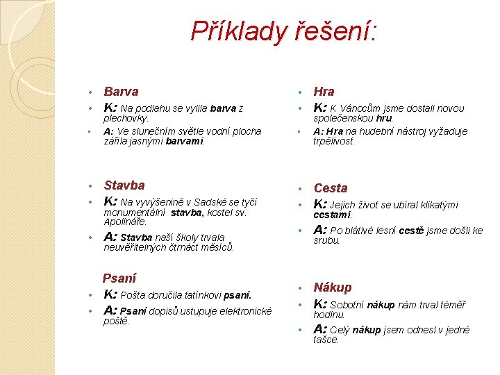 Příklady řešení: Barva • K: Na podlahu se vylila barva z • • plechovky.